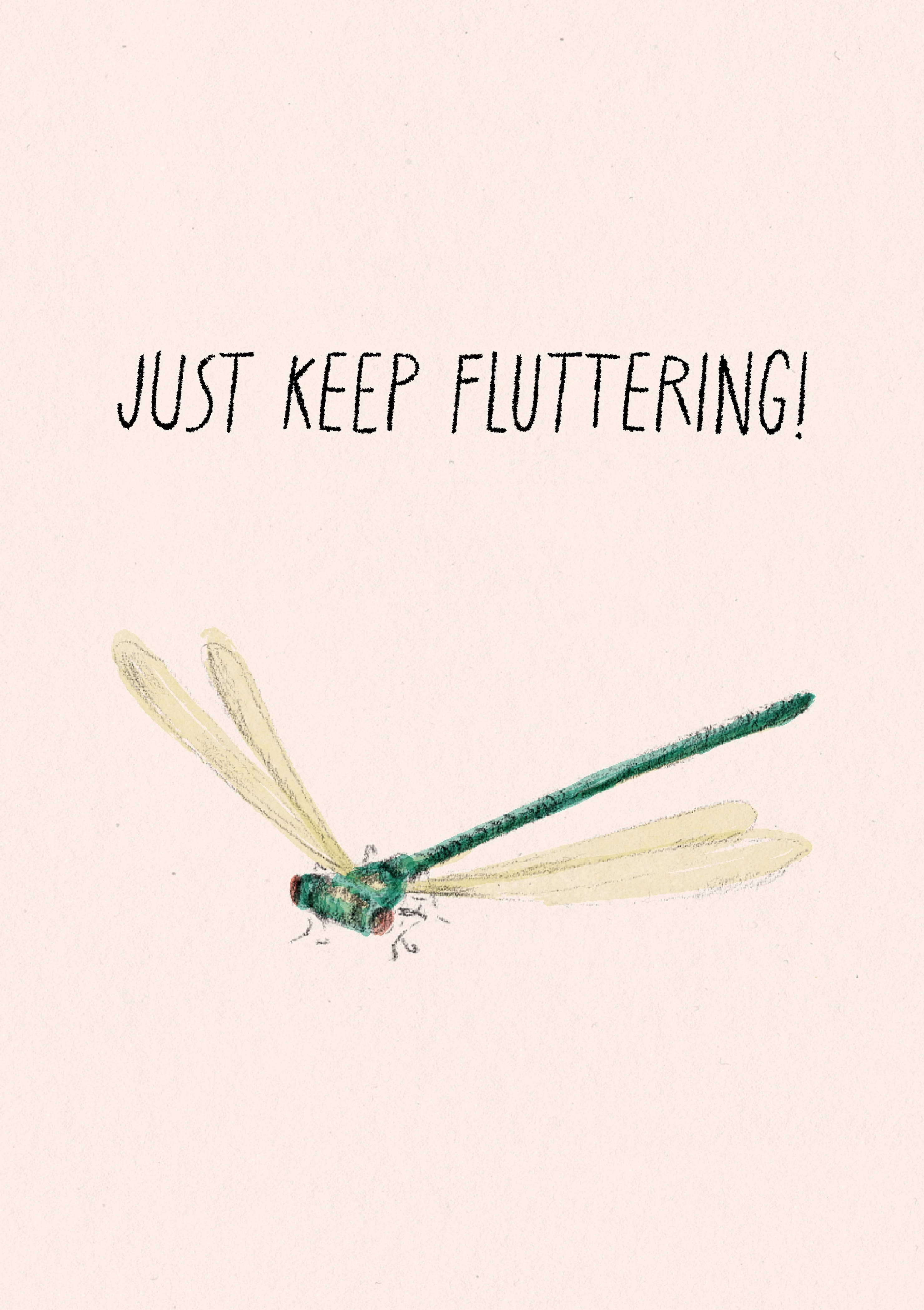 A pencil and watercolour drawing of a dragonfly. The caption reads "Just keep fluttering".