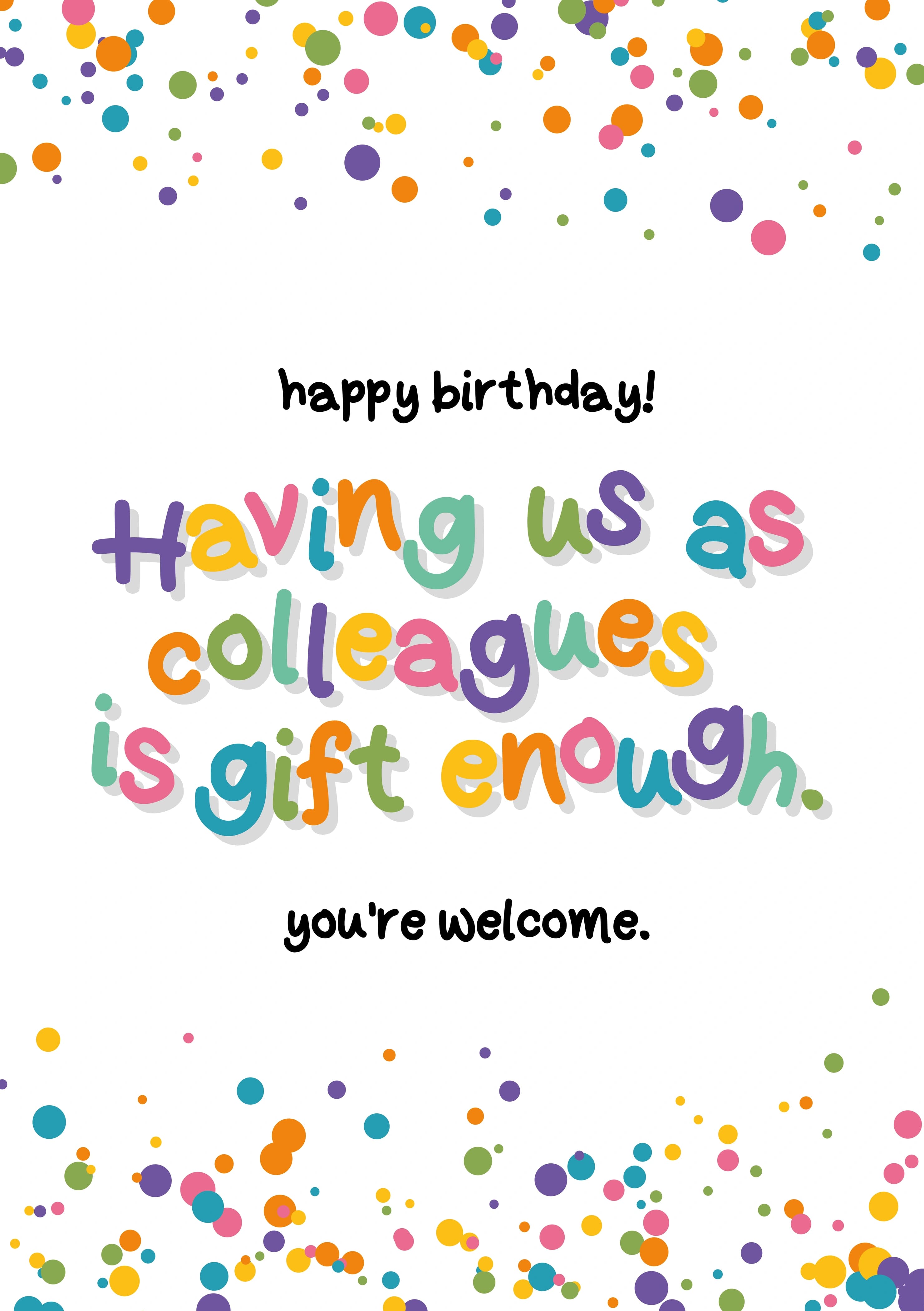 The caption reads "Happy Birthday! Having us as colleagues is gift enough. You're welcome". The card has a confetti style background with the middle sentence in big colourful lettering.