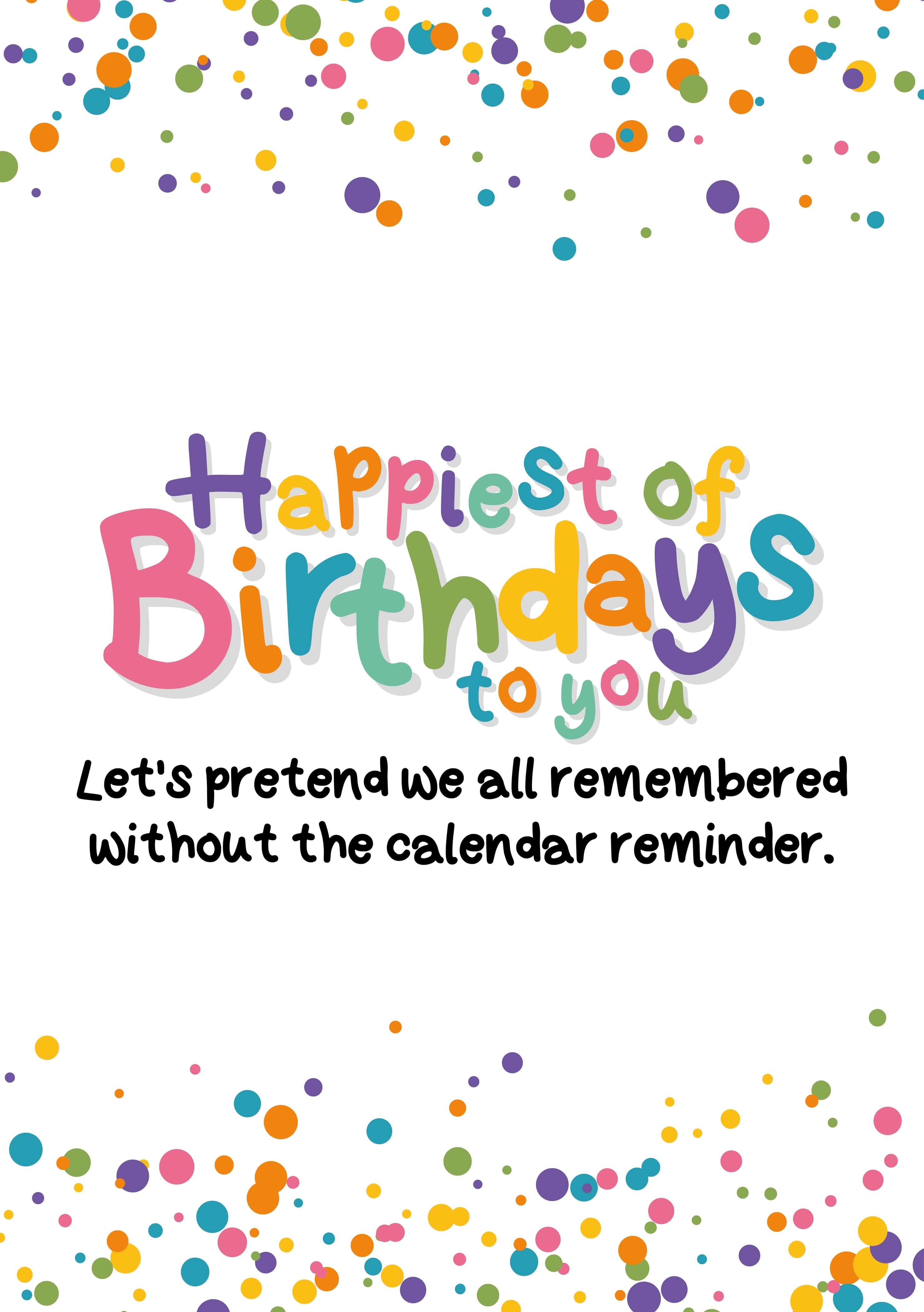 The caption reads "Happiest of Birthdays to you. Let's pretend we all remembered without the calendar reminder.". The card has a confetti style background with the first sentence in big colourful lettering.