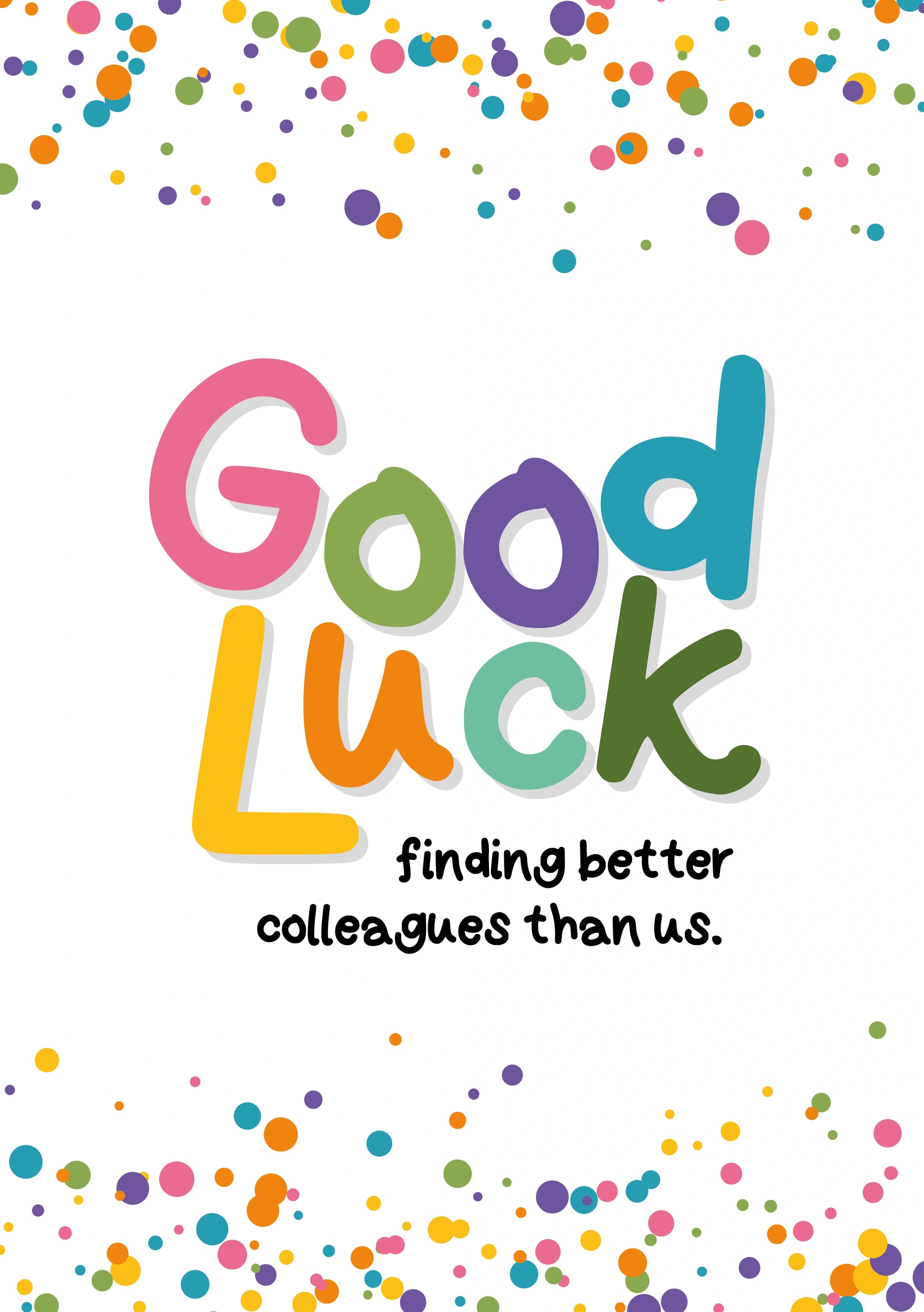 The caption reads "Good Luck finding better colleagues than us". The card has a confetti style background with 'Good Luck' in big colourful lettering.