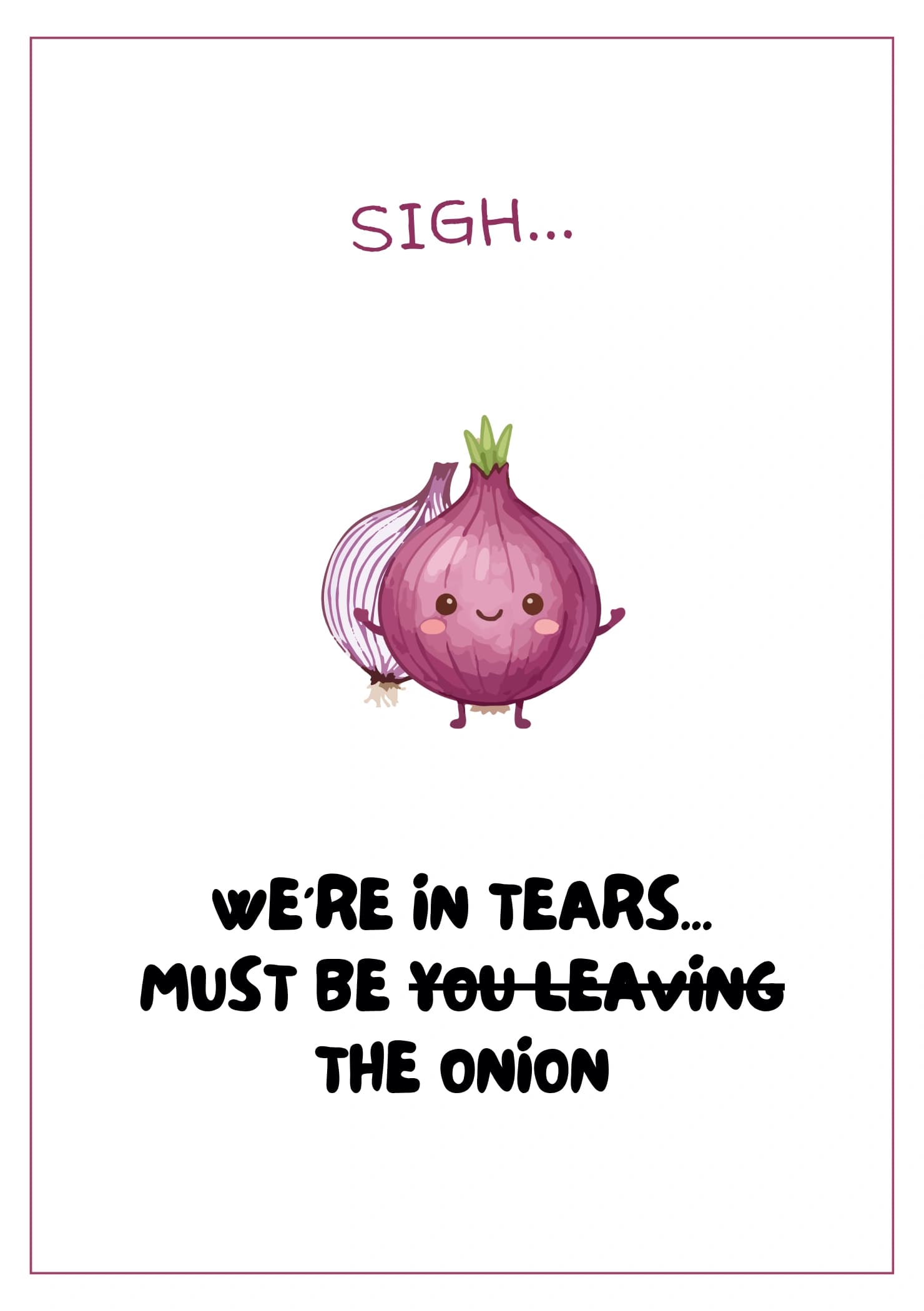 A cute smiling red onion character. The caption reads "Sign... We're in tears... must be (not you leaving) the onion".