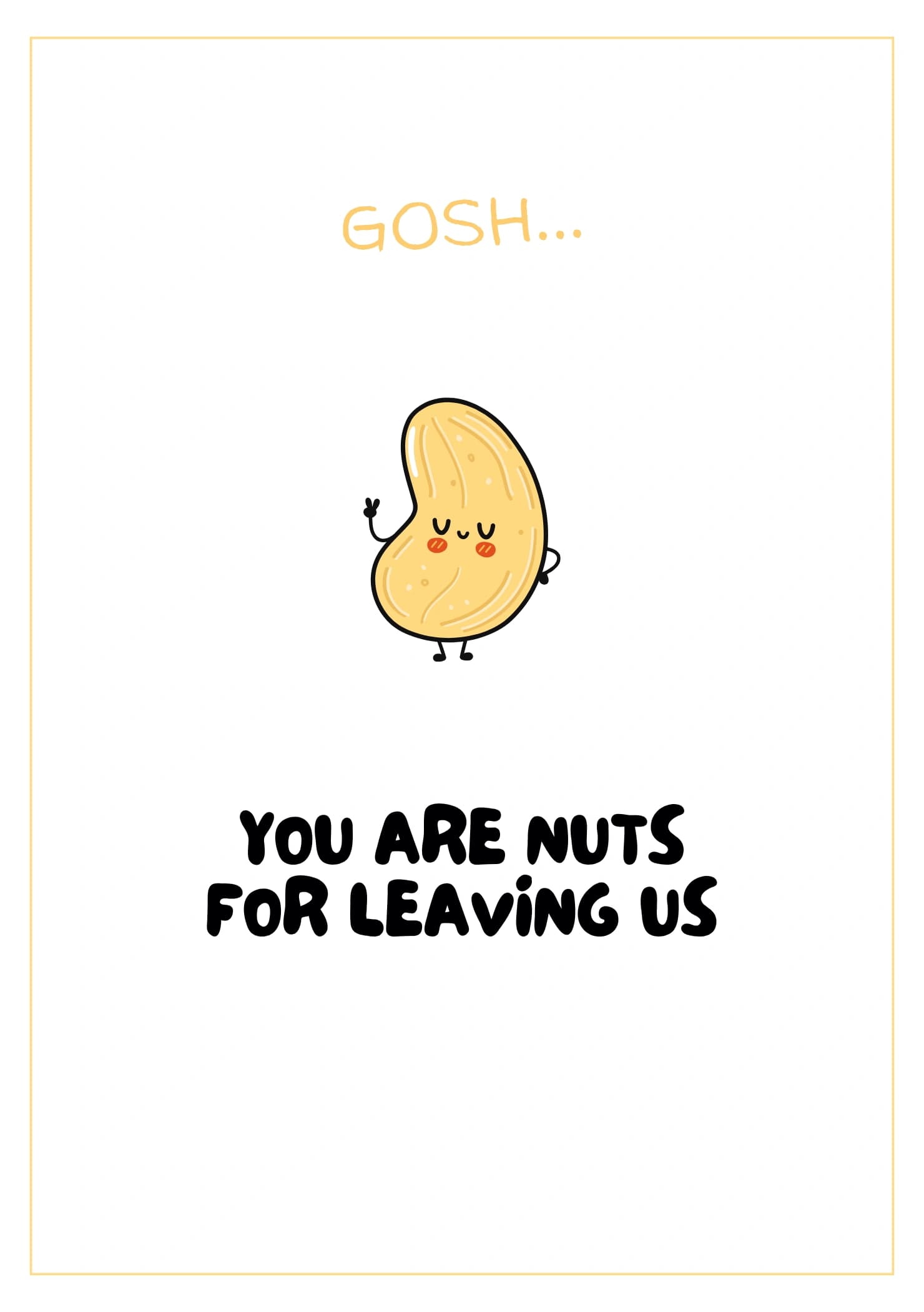 A cute nut character making a peace sign. The caption reads "Gosh... You are nuts for leaving us".