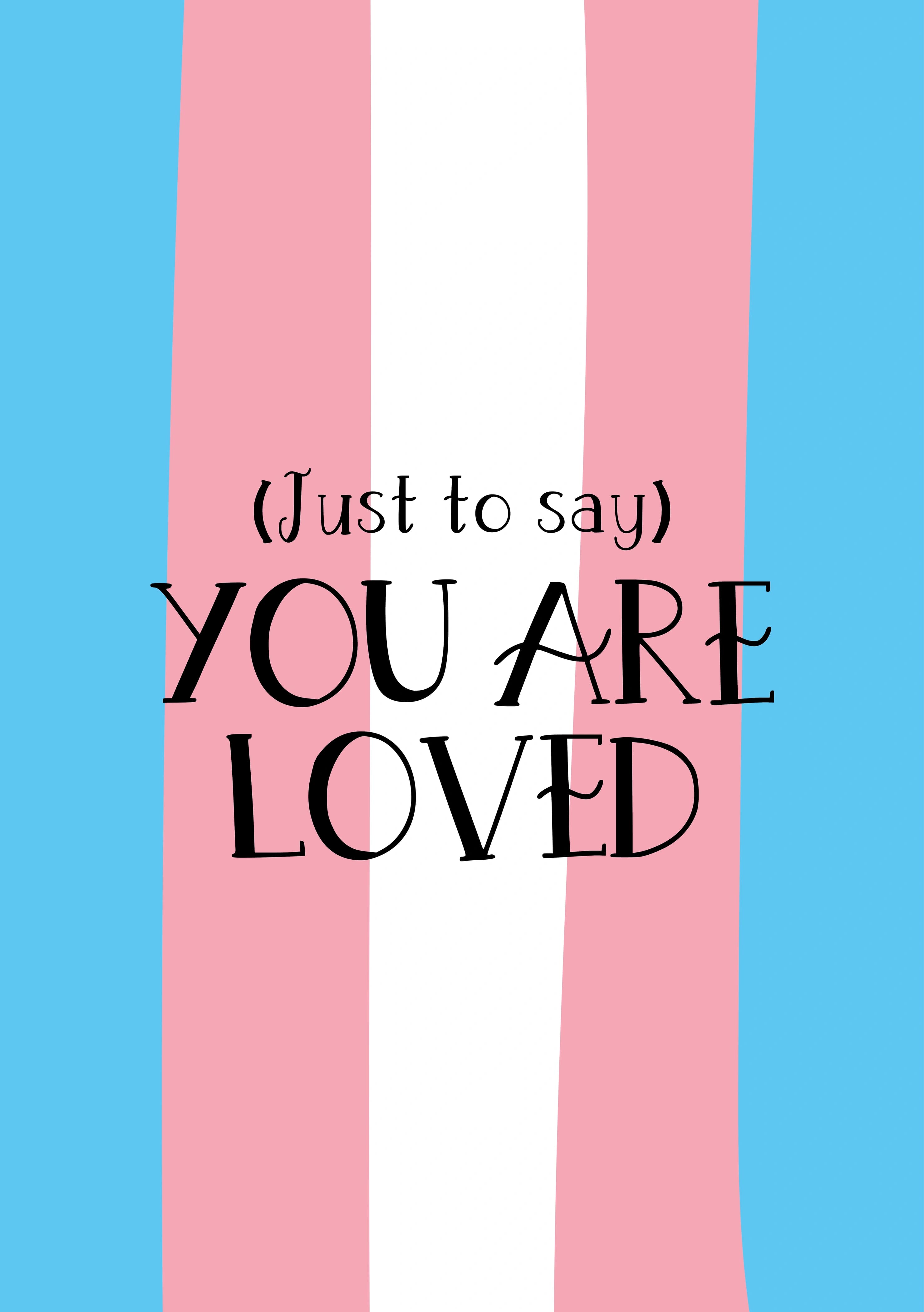 The caption reads "Just to say you are loved" over aTrans flag background.